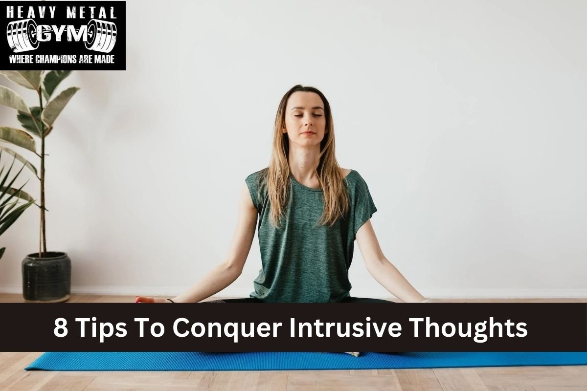 8 Tips To Conquer Intrusive Thoughts
