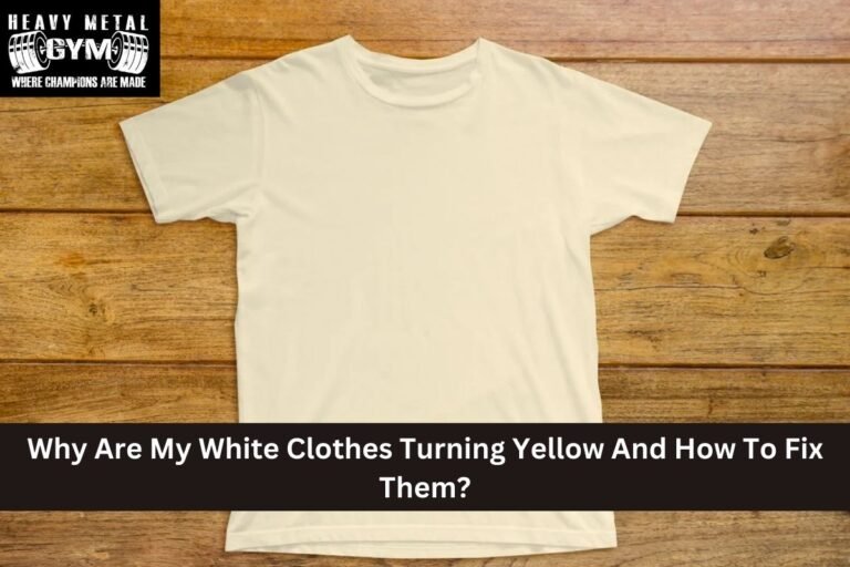 Why Are My White Clothes Turning Yellow And How To Fix Them?